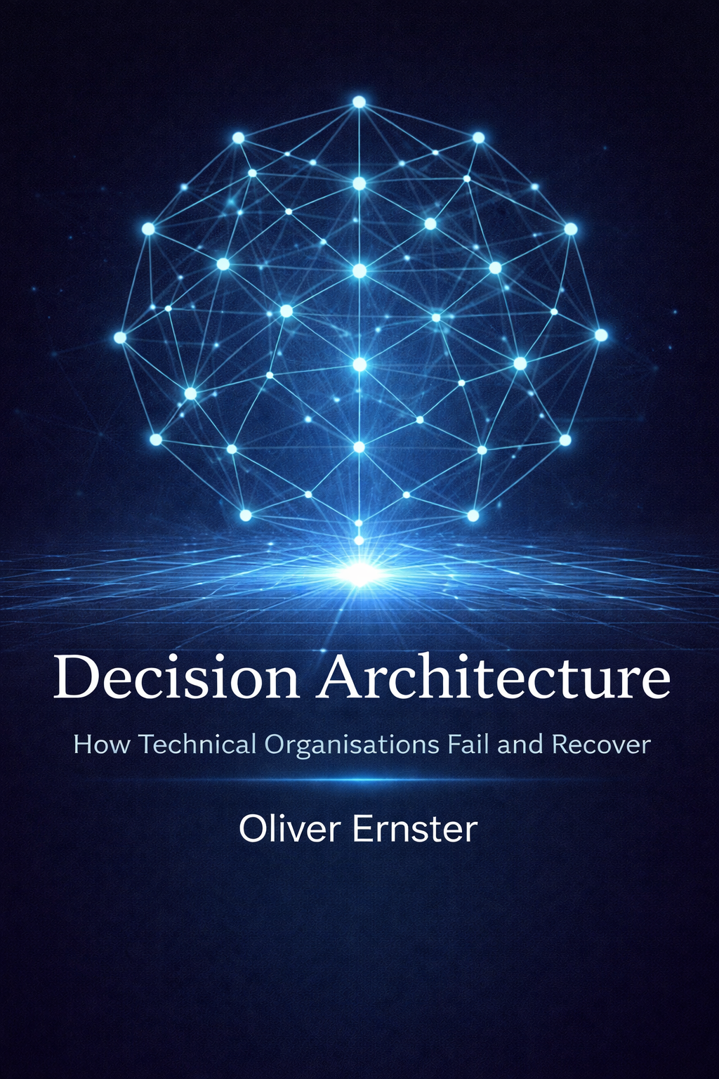 Decision Architecture — How technical organisations fail and recover